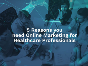 Digital marketing for healthcare professionals: Reaching New Heights in Patient Care